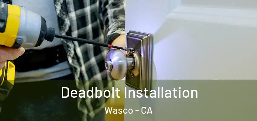  Deadbolt Installation Wasco - CA