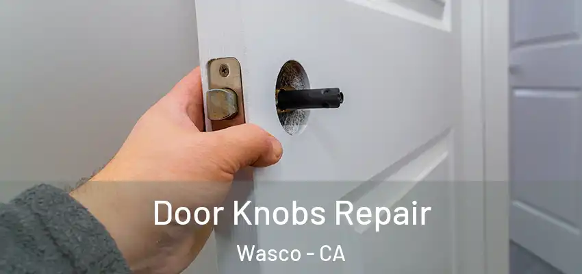  Door Knobs Repair Wasco - CA