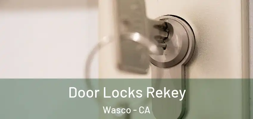  Door Locks Rekey Wasco - CA