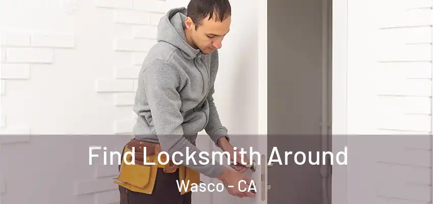  Find Locksmith Around Wasco - CA