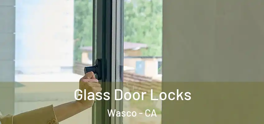  Glass Door Locks Wasco - CA