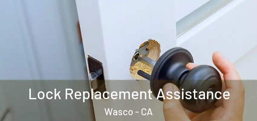  Lock Replacement Assistance Wasco - CA