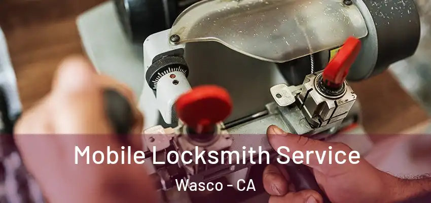  Mobile Locksmith Service Wasco - CA