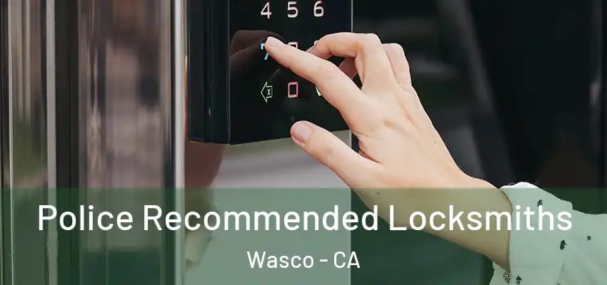  Police Recommended Locksmiths Wasco - CA